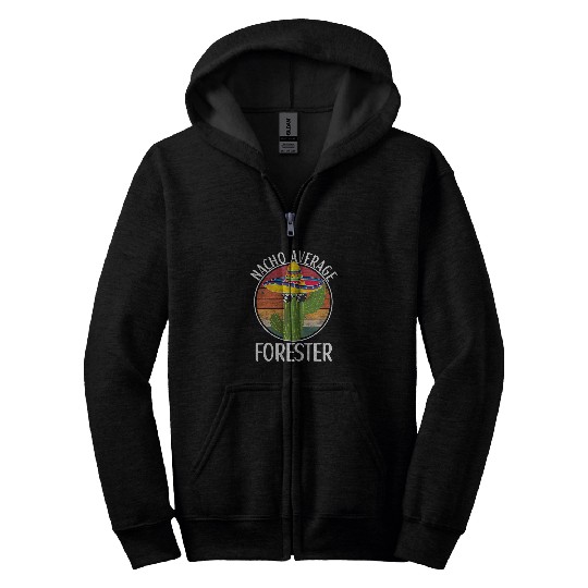 Nacho Average Forester Humor Hilarious Forester Saying Zip Hoodies