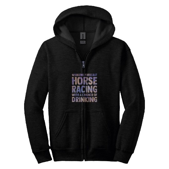 Horse Pet weekend forecast horse racing chance of drinking women men Zip Hoodies