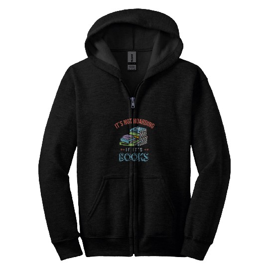 Book Fun Nerd Book Reading Bookworm Librarian Hoarding Zip Hoodies