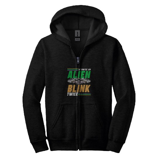Aliens UFO If Youre An Alien Blink Twice Astronomy Space Astronaut 6 Zip Hoodies