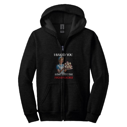I Baked You Some Shut The Fucupcakes Retro vintages Housewife Zip Hoodies