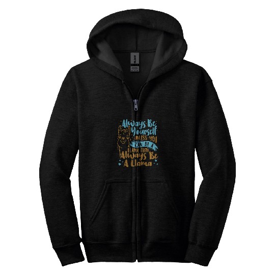 Llama Pet Always Be Yourself Unless You Can Be A Llama Animal Lover Zip Hoodies