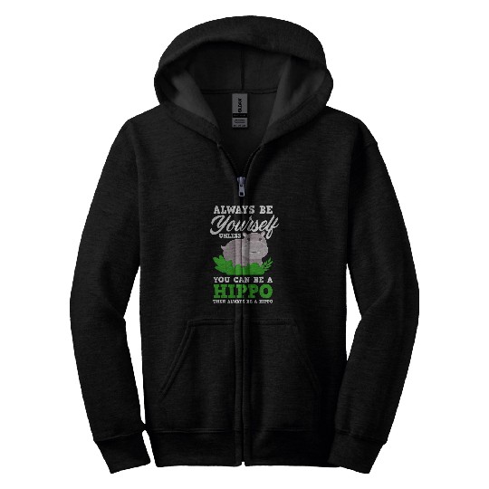 Hippo Pet Always Be A Hippo Funny Hippopotamus Hippo Lover Zip Hoodies