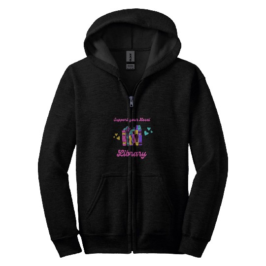 Book Fun Support Your Local Library Reading Librarian English Teacher Zip Hoodies