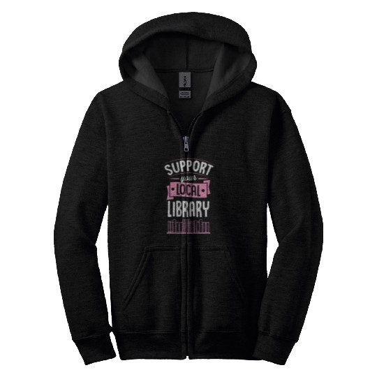 Book Fun Support Your Local Library Book Reading Literary Advocate Zip Hoodies