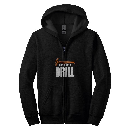 Woodworker Job This Is Not A Drill Woodworking Wood Carpenter Zip Hoodies