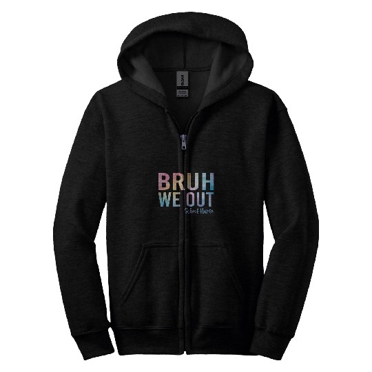 nurses Job Bruh We Out School nurses End Of School Summer Break nurses Zip Hoodies