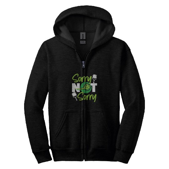 Sport Pickleball Pickleball Sorry Not Sorry Zip Hoodies