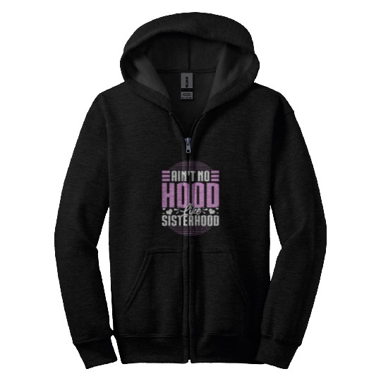 Aint No Hood Like Sisterhood Sisters Gal Pals Gift Zip Hoodies