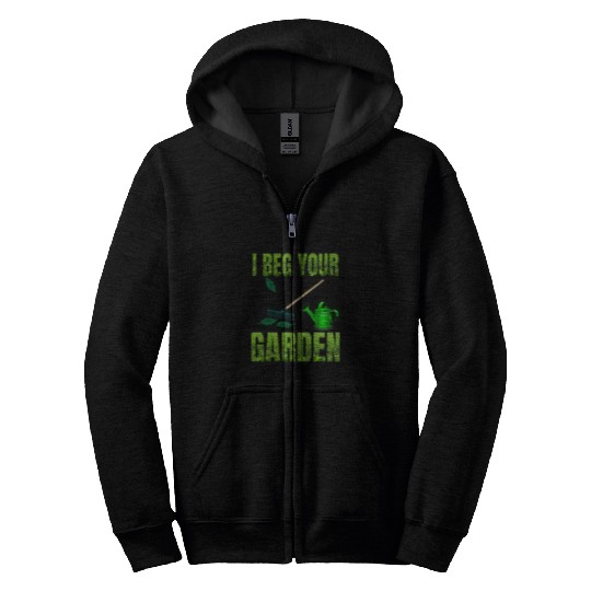 Funny I beg your garden will be great to wear outdoors Zip Hoodies