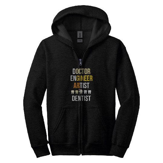 dentists Job Surgeon Teeth Doctor Engineer Artist dentists Zip Hoodies