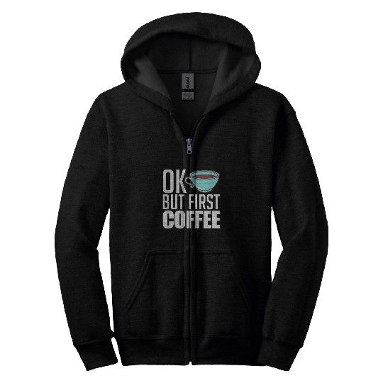 Coffee Fun Ok But First Coffee caffeines Coffee Lover Zip Hoodies