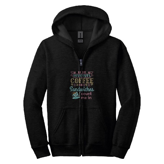 Coffee Fun and Sandwiches Sandwich Lunch Food Lover Zip Hoodies