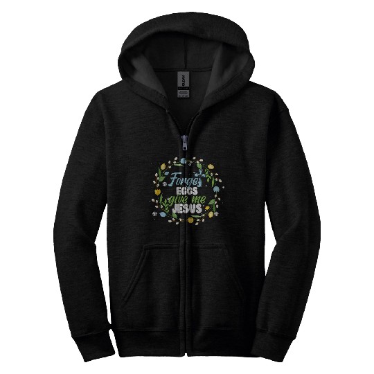 Forget Eggs Give Me Jesus Easter Bunny Egg Hunt Easter Day Zip Hoodies