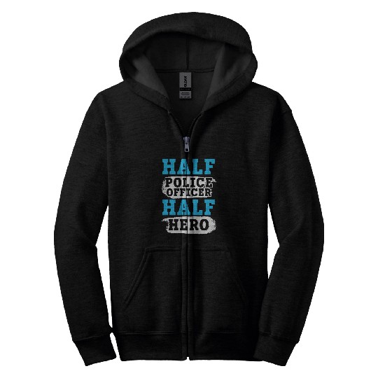 Police Job Half Police Officer Half Hero Police Law Enforcement Zip Hoodies