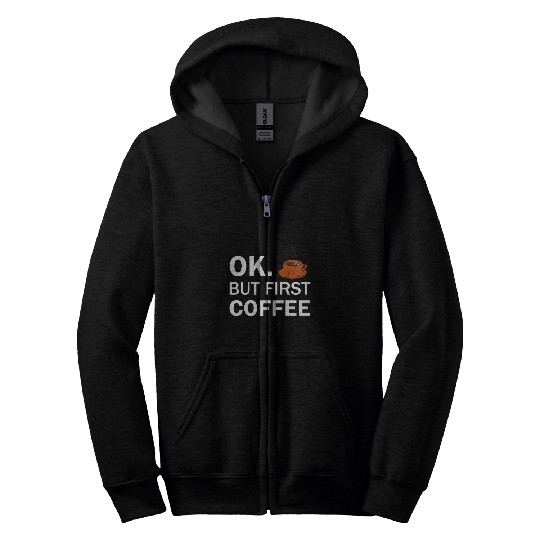 Coffee Fun Ok But First Coffee 8 Zip Hoodies