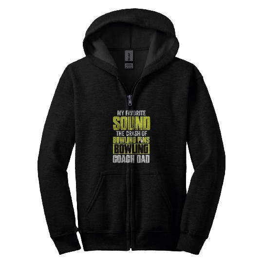 Favorite Sound The Crash Of Bowling Pins Bowling Coachs Dad Zip Hoodies