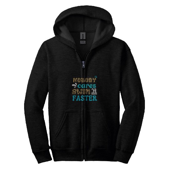 Cool Nobody Cares Swim Faster Swimming Motivation Team Coach Zip Hoodies