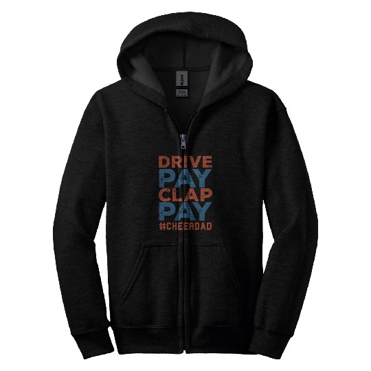 Funny Cheer Dad Drive Pay Clap Pay Cheerdad Zip Hoodies