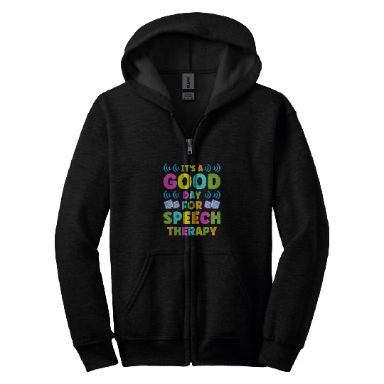 Its A Good Day For Speech Therapy Pathologist 3 Zip Hoodies