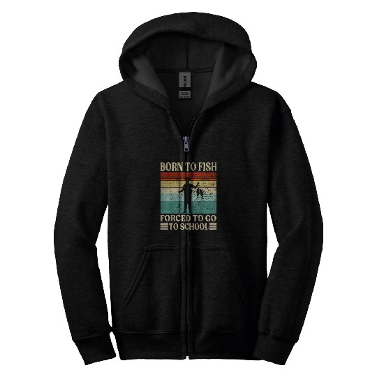 Born To Go Fishing Forced School Funny Men Women Kids Boys Zip Hoodies