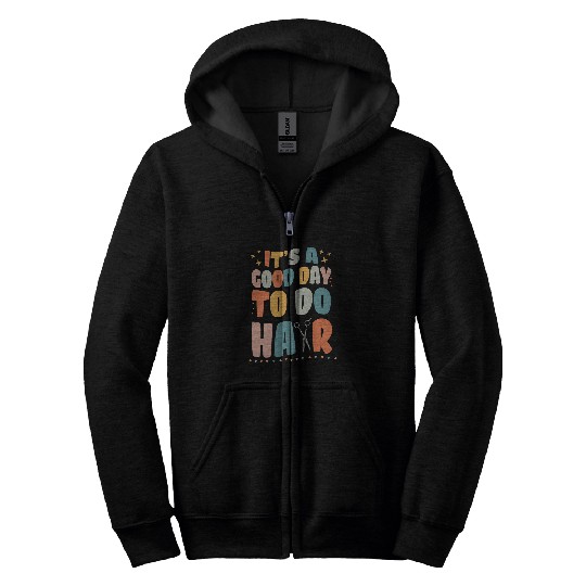 Hairdresser Job Its A Good Day To Do Hair Hairstylist Cool Zip Hoodies