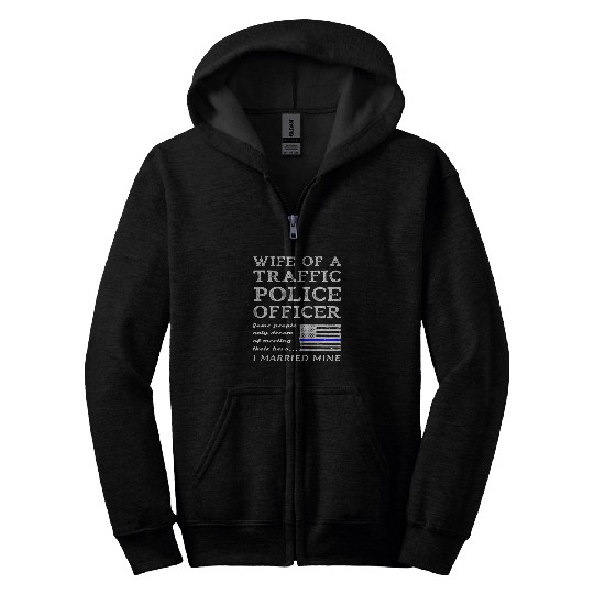 Police Job Proud Wife Of A Traffic Police Officer Husband Cop Quote Zip Hoodies