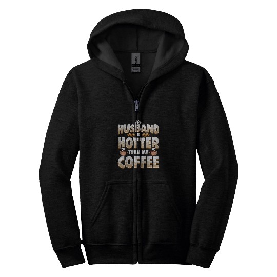 Coffee Fun My Husband Is Hotter Than My Coffee Wife Bride Bridal Party Zip Hoodies