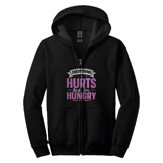 Everything Hurts And Im Hungry 7 Zip Hoodies