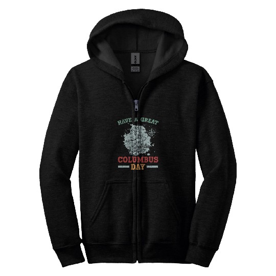Have A Great Columbus Day Christopher Columbus Navigator Zip Hoodies