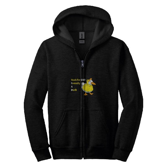 Duck Pet Yeah I m Sad Secretly A Duck Zip Hoodies