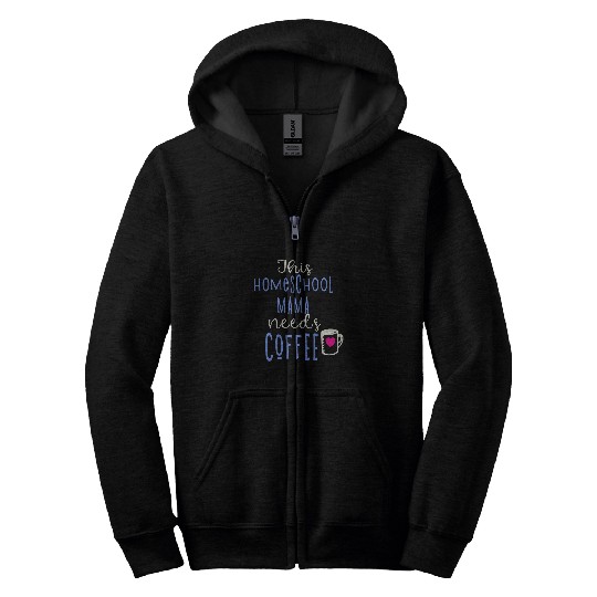 Coffee Fun Homeschool Mama Needs Coffee Zip Hoodies