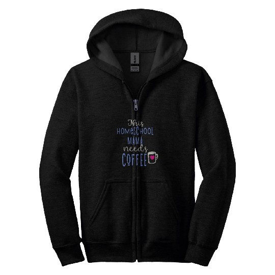 Coffee Fun Homeschool Mama Needs Coffee Zip Hoodies