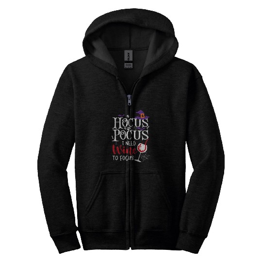 Wines Fun Hocus Pocus I Needed Wines To Focus Funny Wines Halloween 2 Zip Hoodies