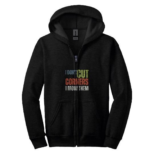 I Dont Cut Corners I Mow Them For Lawn Care Enthusiasts Zip Hoodies