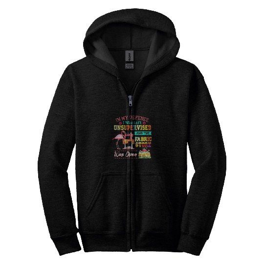 in my defense i was left unsupervised and fabric store Zip Hoodies