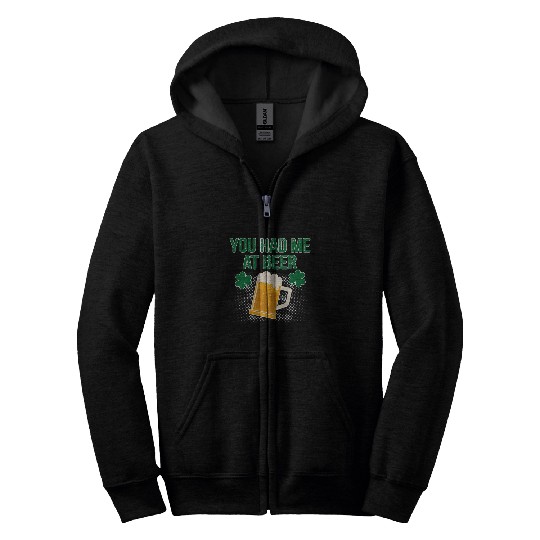 Beer Fun You had me at beer hilarious St patrick design Zip Hoodies