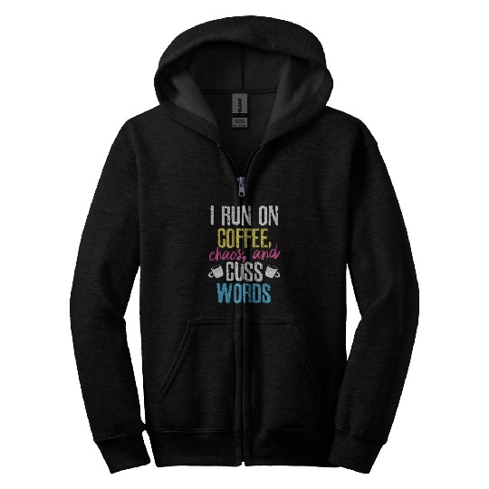 Coffee Fun I Run On Coffee Chaos And Cuss Words Caffeine Zip Hoodies