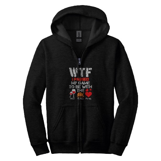 Wines Fun WTF I Paused My Game To Be With Wines Turkey Family Gamer Zip Hoodies