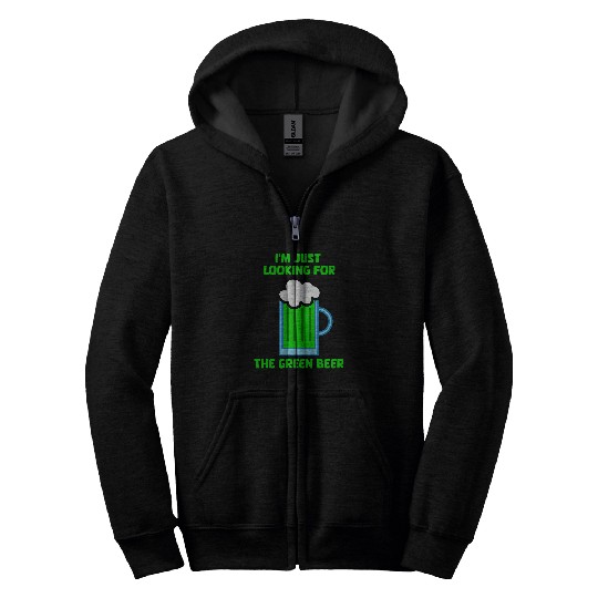 Beer Fun Saint Patrick s I m Just Looking For The Green Beer funny Zip Hoodies