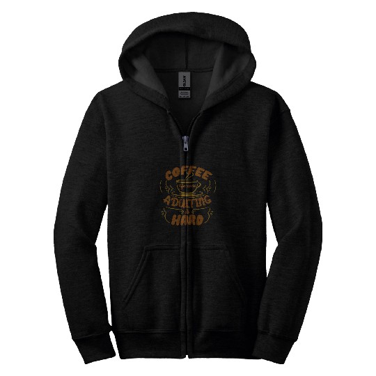 Coffee Fun Because Adulting is Hard Men Women Cafe Lovers Zip Hoodies