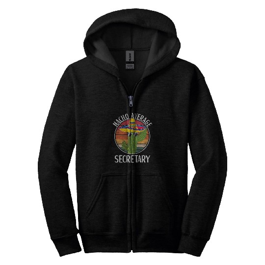 Secretary Job Nacho Average Secretary Humor Hilarious Saying Zip Hoodies