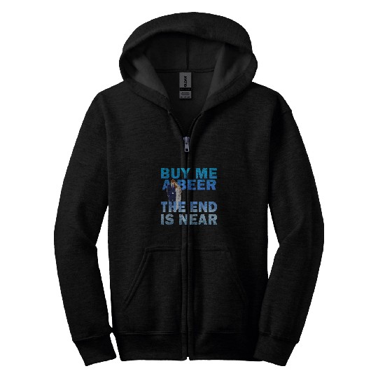 Beer Fun Buy Me A Beer The End Is Near Husband Wife Bachelor Zip Hoodies