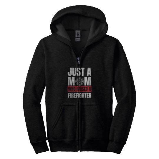 Fireman Firefighter Just A Mom Who Raised A Firefighter Mom Firemen Zip Hoodies