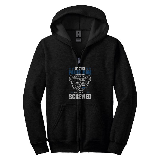 Thin Blue Line If the Police Mom cant fix it Zip Hoodies