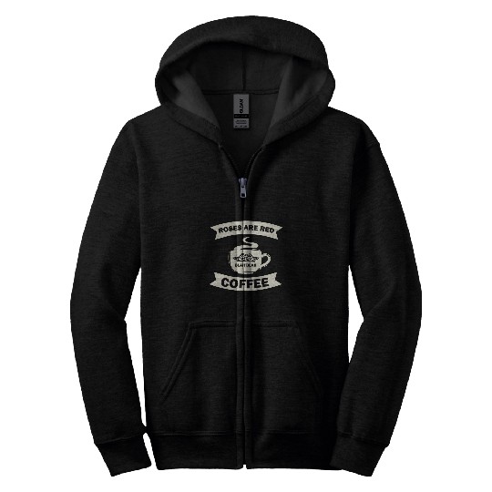Coffee Fun Rose Flower Garden Roses Are Red Blah Blah Blah Coffee Zip Hoodies