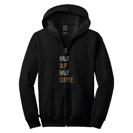 Coffee Fun Half Coffee Half SLP Gift Speech Language Pathologist Zip Hoodies