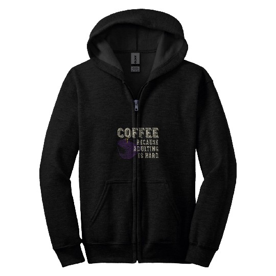 Coffee Fun Lover Because Adulting is Hard Zip Hoodies