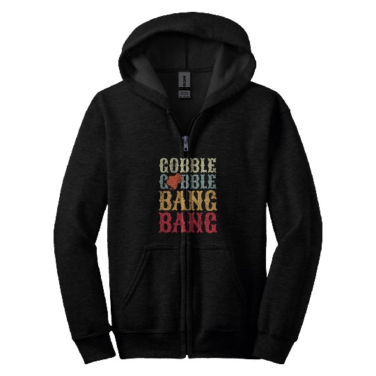 Turkey Hunting I Gobble Gobble Bang Bang I Turkey Hunter Zip Hoodies