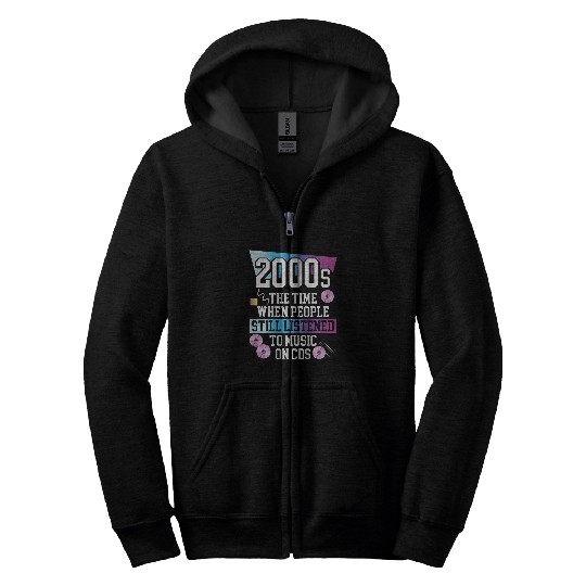 2000s The Time When People Still Listened To Music On Cds Zip Hoodies